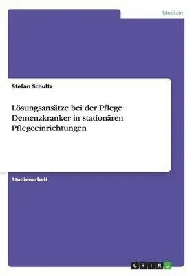Stefan Schultz - Lösungsansätze bei der Pflege Demenzkranker in stationären Pflegeeinrichtungen, Häftad. Tillgänglighet: Lägg i varukorg