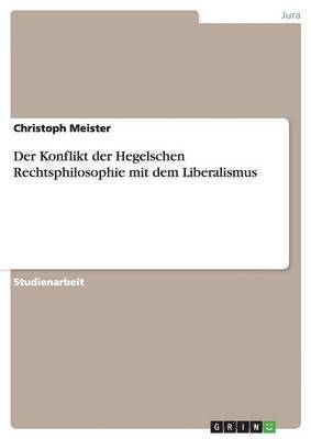 Christoph Meister - Konflikt der Hegelschen Rechtsphilosophie mit dem Liberalismus, Häftad. Tillgänglighet: Lägg i varukorg