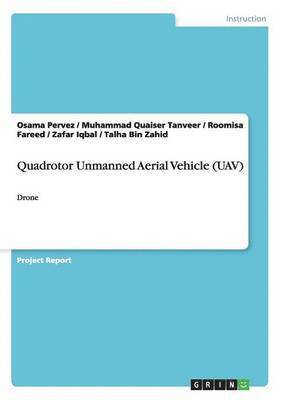 Osama Pervez, Talha Bin Zahid, Muhammad Quaiser Tanveer - Quadrotor Unmanned Aerial Vehicle (UAV), Häftad