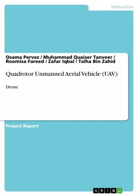 Talha Bin Zahid, Zafar Iqbal, Roomisa Fareed, Muhammad Quaiser Tanveer, Osama Pervez - Quadrotor Unmanned Aerial Vehicle (UAV), E-bok