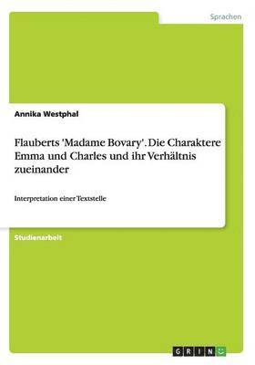 Annika Westphal - Flauberts 'Madame Bovary'. Die Charaktere Emma und Charles und ihr Verhältnis zueinander, Häftad. Tillgänglighet: Lägg i varukorg