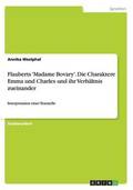 Flauberts 'Madame Bovary'. Die Charaktere Emma und Charles und ihr Verh�ltnis zueinander