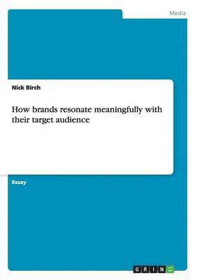Nick Birch - How brands resonate meaningfully with their target audience, Häftad