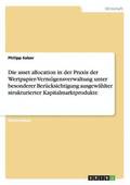 asset allocation in der Praxis der Wertpapier-Verm�gensverwaltung unter besonderer Ber�cksichtigung ausgew�hlter strukturierter Kapitalmarktprodukte