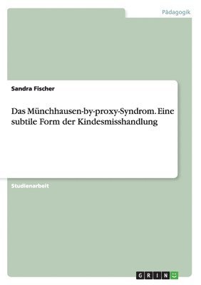 Sandra Fischer - Münchhausen-by-proxy-Syndrom. Eine subtile Form der Kindesmisshandlung, Häftad