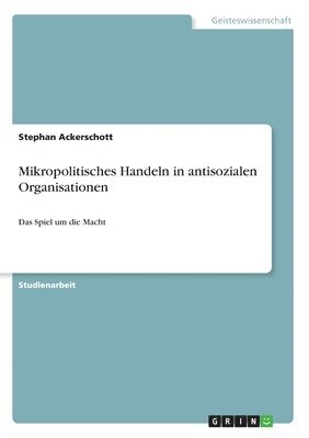 Stephan Ackerschott - Mikropolitisches Handeln in antisozialen Organisationen, Häftad