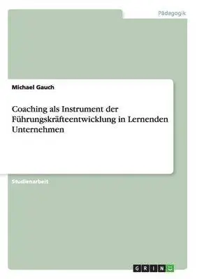 Michael Gauch - Coaching als Instrument der Führungskräfteentwicklung in Lernenden Unternehmen, Häftad. Tillgänglighet: Lägg i varukorg
