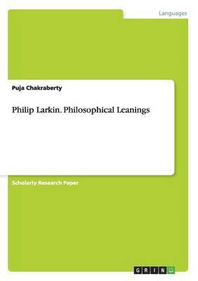 Puja Chakraberty - Philip Larkin. Philosophical Leanings, Häftad