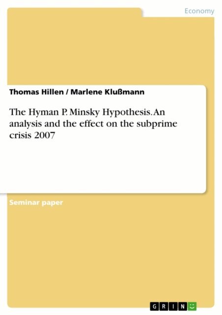 Marlene Klumann, Thomas Hillen - Hyman P. Minsky Hypothesis. An analysis and the effect on the subprime crisis 2007, E-bok