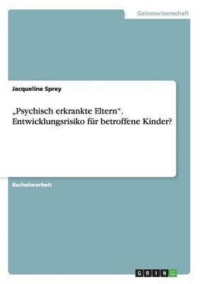 Jacqueline Sprey - "Psychisch erkrankte Eltern". Entwicklungsrisiko für betroffene Kinder?, Häftad