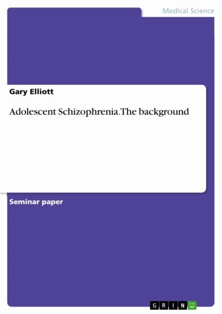 Gary Elliott - Adolescent Schizophrenia.  The background, E-bok