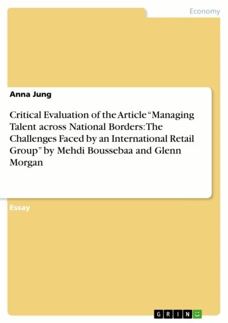 Anna Jung - Critical Evaluation of the Article &quote;Managing Talent across National Borders: The Challenges Faced by an International Retail Group&quote;  by Mehdi Boussebaa and Glenn Morgan, E-bok
