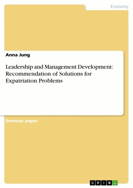Anna Jung - Leadership and Management Development: Recommendation of Solutions for Expatriation Problems, E-bok
