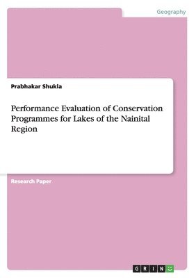 Prabhakar Shukla - Performance Evaluation of Conservation Programmes for Lakes of the Nainital Region, Häftad