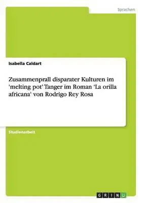 Isabella Caldart - Zusammenprall disparater Kulturenim 'melting pot' Tanger im Roman 'La orilla africana' von Rodrigo Rey Rosa, Häftad. Tillgänglighet: Lägg i varukorg