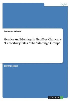 Deborah Heinen - Gender and Marriage in Geoffrey Chaucer's "Canterbury Tales." The "Marriage Group", Häftad. Tillgänglighet: Lägg i varukorg