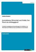Journalismus, Wirtschaft und Politik. Der Fluch der Abh�ngigkeit?