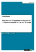 Das Deutsche Propaganda-Atelier und die NS-Feindpropaganda im Zweiten Weltkrieg