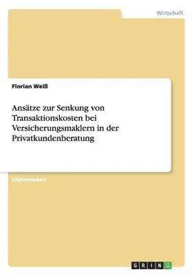Florian Weiß - Ansätze zur Senkung von Transaktionskosten bei Versicherungsmaklern in der Privatkundenberatung, Häftad. Tillgänglighet: Lägg i varukorg
