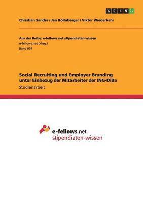 Christian Sander, Jan Köllnberger, Viktor Wiederkehr - Social Recruiting und Employer Branding unter Einbezug der Mitarbeiter der ING-DiBa, Häftad