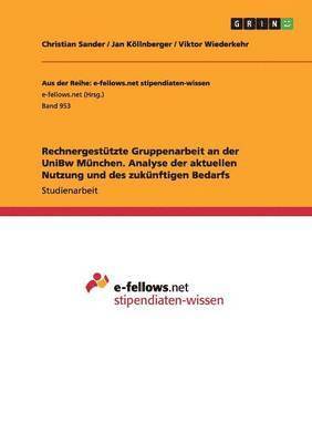 Christian Sander, Jan Köllnberger, Viktor Wiederkehr - Rechnergestützte Gruppenarbeit an der UniBw München. Analyse der aktuellen Nutzung und des zukünftigen Bedarfs, Häftad