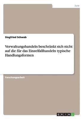 Siegfried Schwab - Verwaltungshandeln beschränkt sich nicht auf die für das Einzelfallhandeln typische Handlungsformen, Häftad