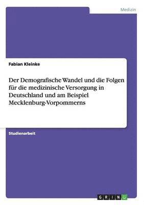 Fabian Kleinke - Demografische Wandel und die Folgen für die medizinische Versorgung in Deutschland und am Beispiel Mecklenburg-Vorpommerns, Häftad. Tillgänglighet: Lägg i varukorg