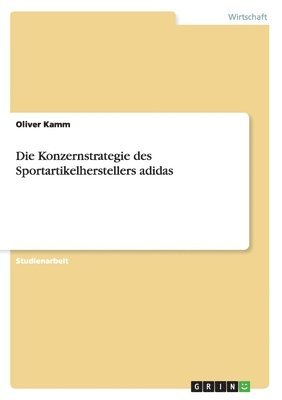 Oliver Kamm - Konzernstrategie des Sportartikelherstellers adidas, Häftad. Tillgänglighet: Lägg i varukorg