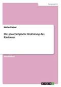 geostrategische Bedeutung des Kaukasus