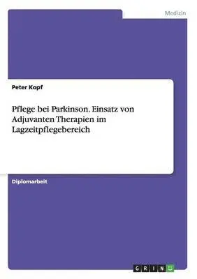 Peter Kopf - Pflege bei Parkinson. Einsatz von Adjuvanten Therapien im Lagzeitpflegebereich, Häftad. Tillgänglighet: Lägg i varukorg