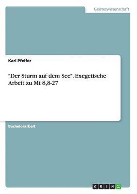 Karl Pfeifer - "Der Sturm auf dem See". Exegetische Arbeit zu Mt 8,8-27, Häftad
