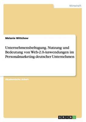 Melanie Wittchow - Unternehmensbefragung. Nutzung und Bedeutung von Web-2.0-Anwendungen im Personalmarketing deutscher Unternehmen, Häftad. Tillgänglighet: Lägg i varukorg