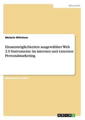 Melanie Wittchow - Einsatzmöglichkeiten ausgewählter Web 2.0 Instrumente im internen und externen Personalmarketing, Häftad. Tillgänglighet: Lägg i varukorg