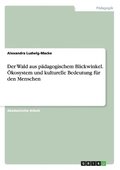 Der Wald aus pdagogischem Blickwinkel. kosystem und kulturelle Bedeutung fr den Menschen