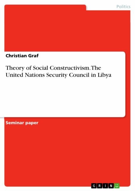 Christian Graf - Theory of Social Constructivism. The United Nations Security Council in Libya, E-bok
