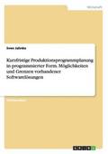 Kurzfristige Produktionsprogrammplanung in programmierter Form. M�glichkeiten und Grenzen vorhandener Softwarel�sungen