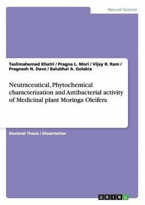Taslimahemad Khatri, Pragna L Mori, Vijay R Ram - Neutraceutical, Phytochemical characterization and Antibacterial activity of Medicinal plant Moringa Oleifera, Häftad