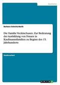 Die Familie Veckinchusen. Zur Bedeutung der Ausbildung von Frauen in Kaufmannsfamilien zu Beginn des 15. Jahrhunderts