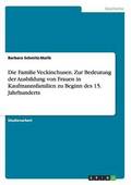 Familie Veckinchusen. Zur Bedeutung der Ausbildung von Frauen in Kaufmannsfamilien zu Beginn des 15. Jahrhunderts