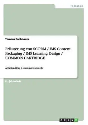 Tamara Rachbauer - Erläuterung von SCORM / IMS Content Packaging / IMS Learning Design / COMMON CARTRIDGE, Häftad. Tillgänglighet: Lägg i varukorg