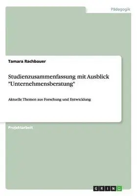 Tamara Rachbauer - Studienzusammenfassung mit Ausblick "Unternehmensberatung", Häftad. Tillgänglighet: Lägg i varukorg