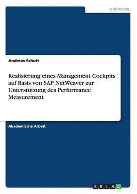 Andreas Schutt - Realisierung einesManagement Cockpitsauf Basis von SAP NetWeaver zur Unterstützung des Performance Measurement, Häftad