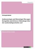 Sedimentologie und Mineralogie. Was sagen Korngr��e und (Schwer-) Mineralogie �ber die Landschaftsgeschichte aus?
