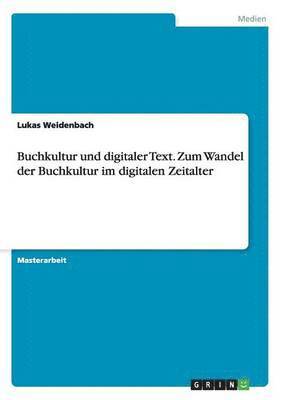 Lukas Weidenbach - Buchkultur und digitaler Text. Zum Wandel der Buchkultur im digitalen Zeitalter, Häftad