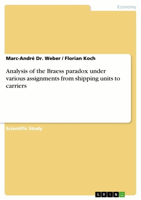 Florian Koch, Marc-Andre Dr. Weber - Analysis of the Braess paradox under various assignments from shipping units to carriers, E-bok