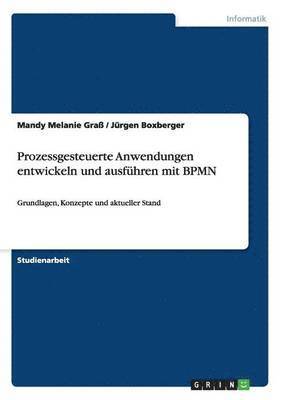 Mandy Melanie Graß, Jürgen Boxberger - Prozessgesteuerte Anwendungen entwickeln und ausführen mit BPMN, Häftad