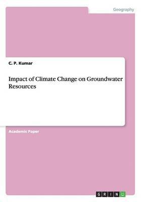 C P Kumar - Impact of Climate Change on Groundwater Resources, Häftad. Tillgänglighet: Lägg i varukorg