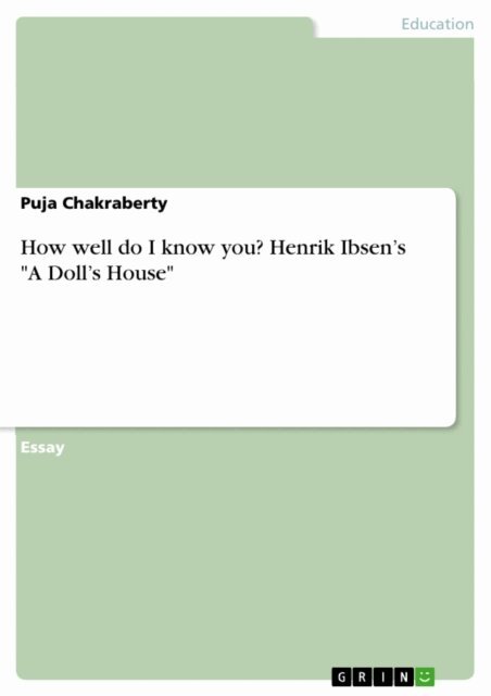 Puja Chakraberty - How well do I know you? Henrik Ibsen's &quote;A Doll's House&quote;, E-bok