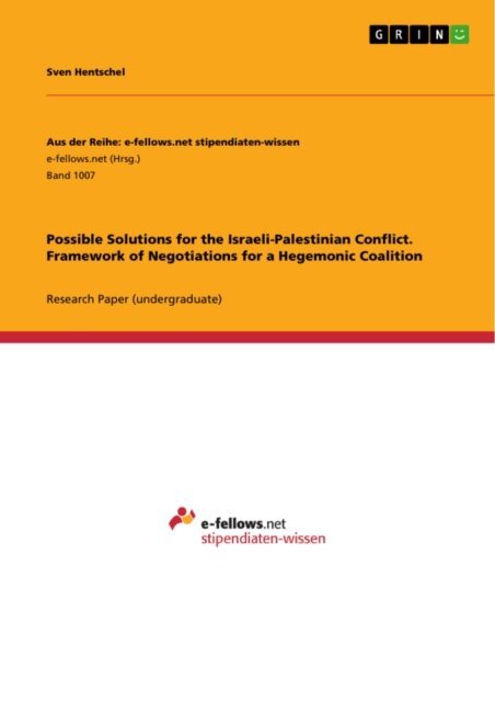 Sven Hentschel - Possible Solutions for the Israeli-Palestinian Conflict. Framework of Negotiations for a Hegemonic Coalition, E-bok