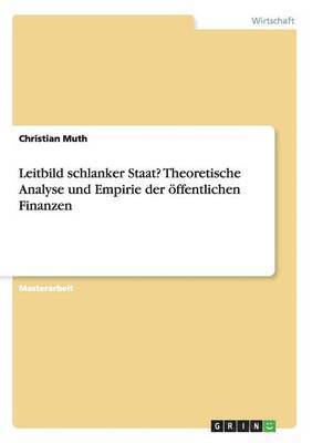 Christian Muth - Leitbild schlanker Staat? Theoretische Analyse und Empirie der öffentlichen Finanzen, Häftad